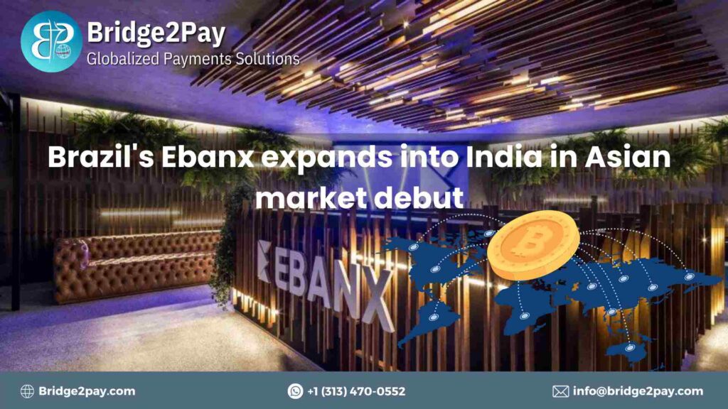 Brazil'S Ebanx Expands Into India In Asian Market Debut -Most Effective Information